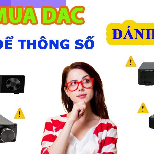 Nên lưu ý điều này khi mua đầu giải mã Dac ,Đừng để những thông số đánh lừa