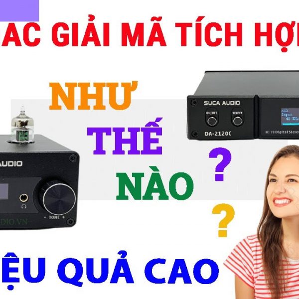 Nên dùng Dac giải mã tích hợp như thế nào để đạt hiệu quả khi chơi âm thanh