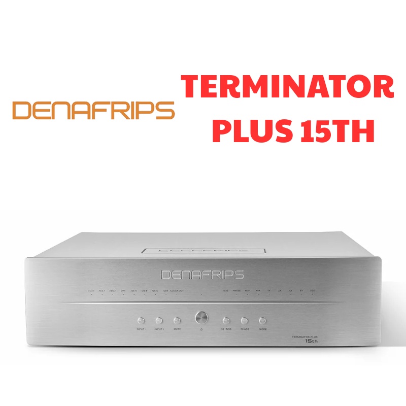DENAFRIPS TERMINATOR 15TH PLUS – DAC hi-end tham chiếu cho hệ thống âm thanh đỉnh cao
